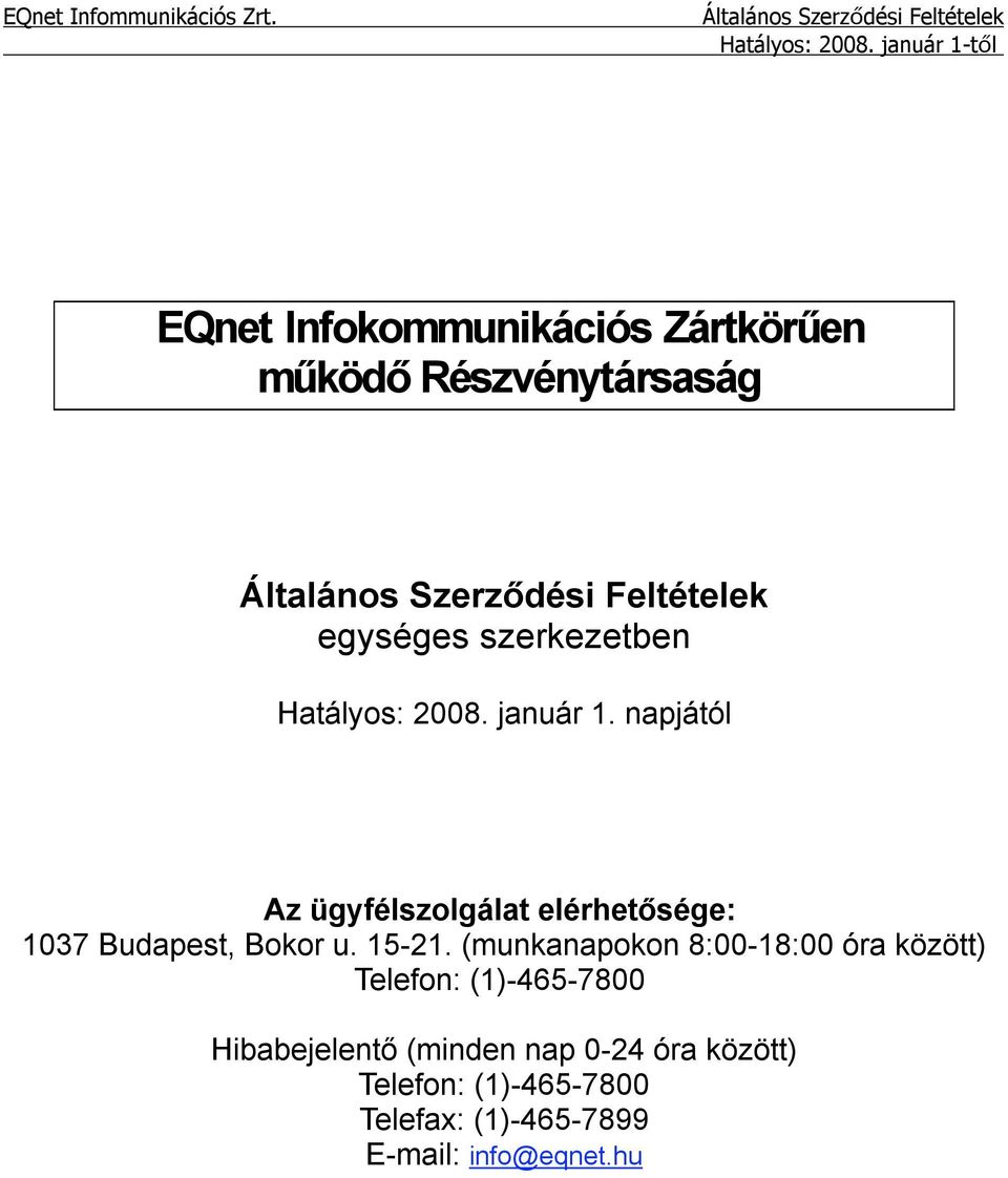 napjától Az ügyfélszolgálat elérhetősége: 1037 Budapest, Bokor u. 15-21.