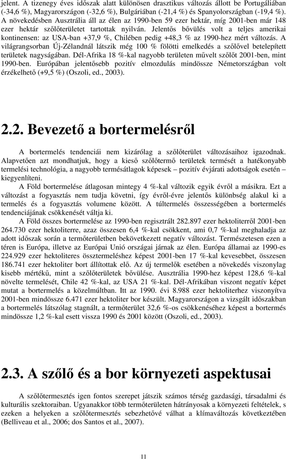 Jelentıs bıvülés volt a teljes amerikai kontinensen: az USA-ban +37,9 %, Chilében pedig +48,3 % az 1990-hez mért változás.