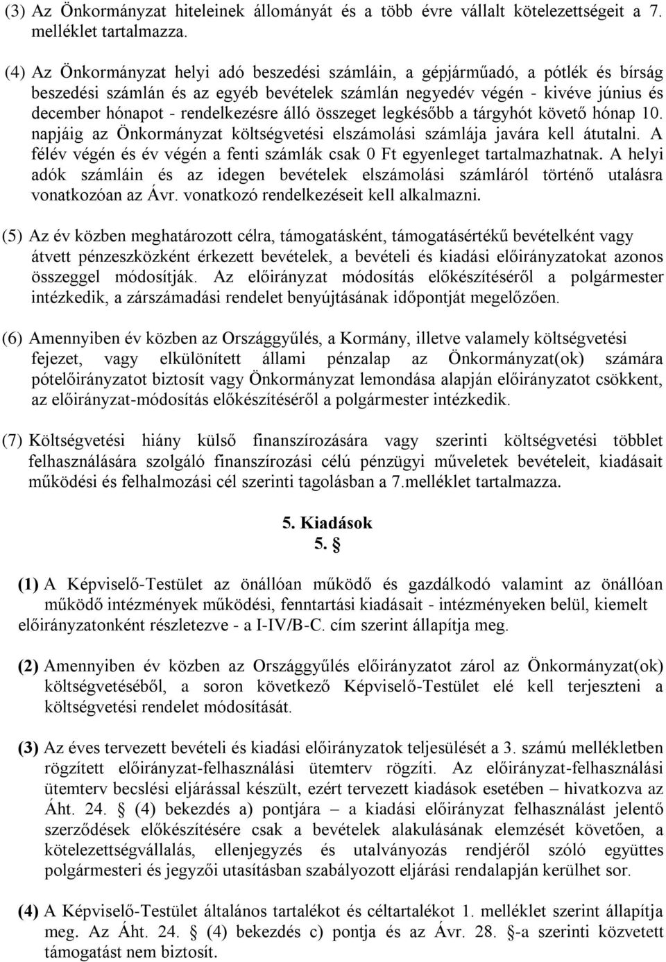 álló összeget legkésőbb a tárgyhót követő hónap 10. napjáig az Önkormányzat költségvetési elszámolási számlája javára kell átutalni.