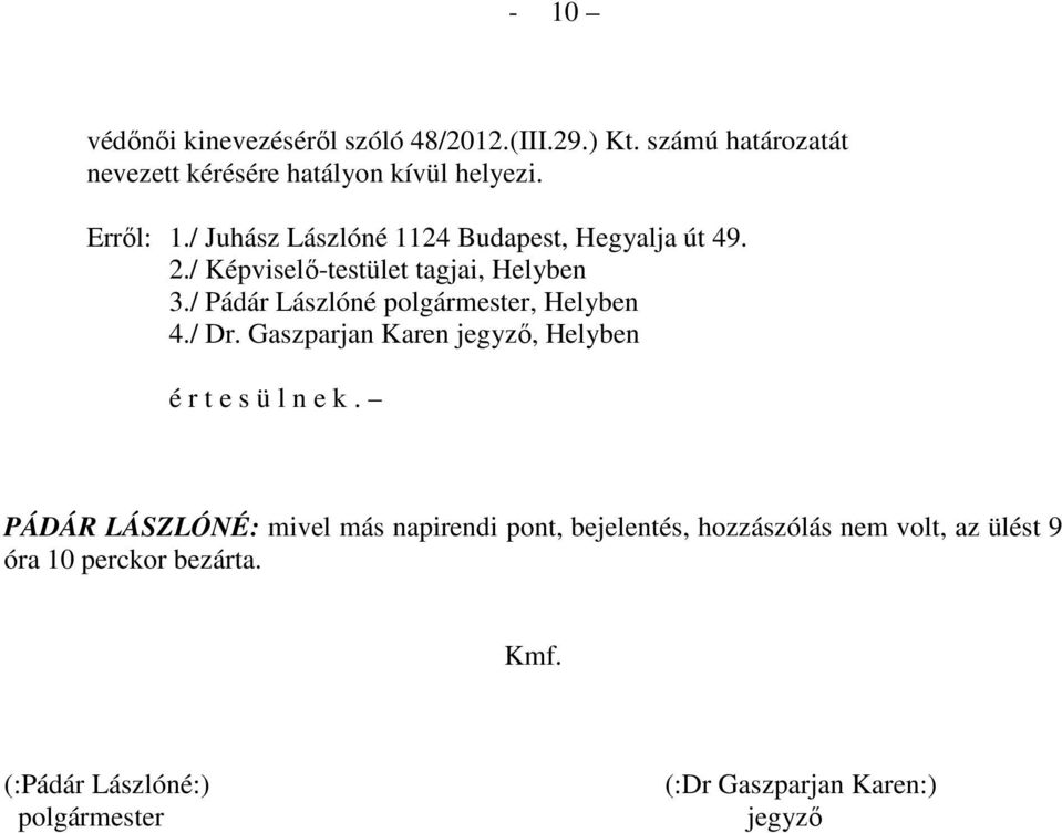 / Pádár Lászlóné polgármester, Helyben 4./ Dr. Gaszparjan Karen jegyzı, Helyben é r t e s ü l n e k.