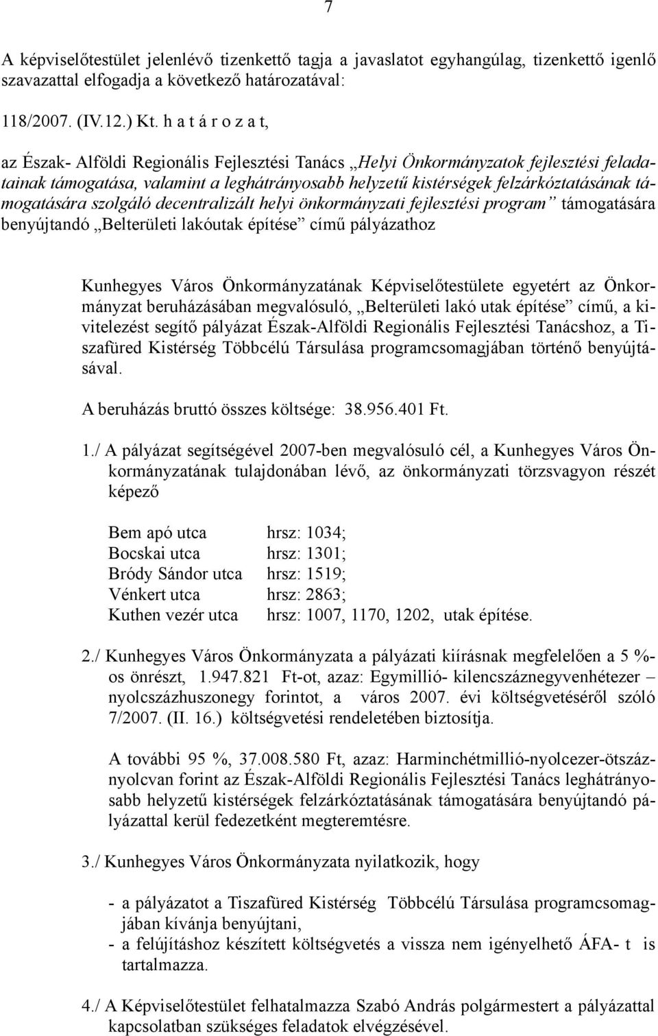 támogatására szolgáló decentralizált helyi önkormányzati fejlesztési program támogatására benyújtandó Belterületi lakóutak építése című pályázathoz Kunhegyes Város Önkormányzatának Képviselőtestülete