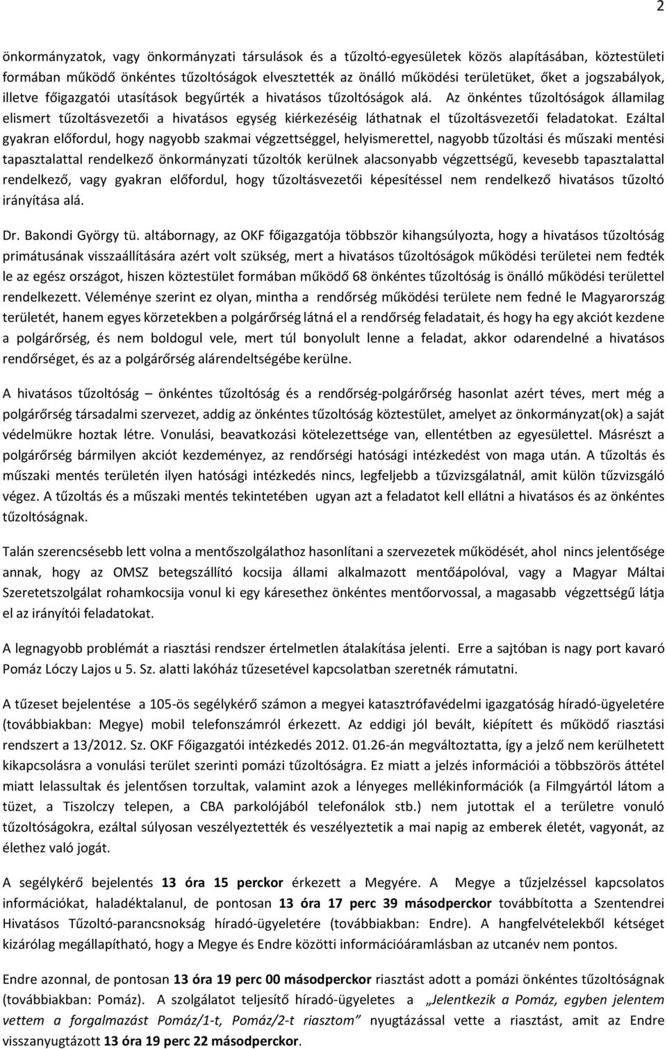 Az önkéntes tűzoltóságok államilag elismert tűzoltásvezetői a hivatásos egység kiérkezéséig láthatnak el tűzoltásvezetői feladatokat.