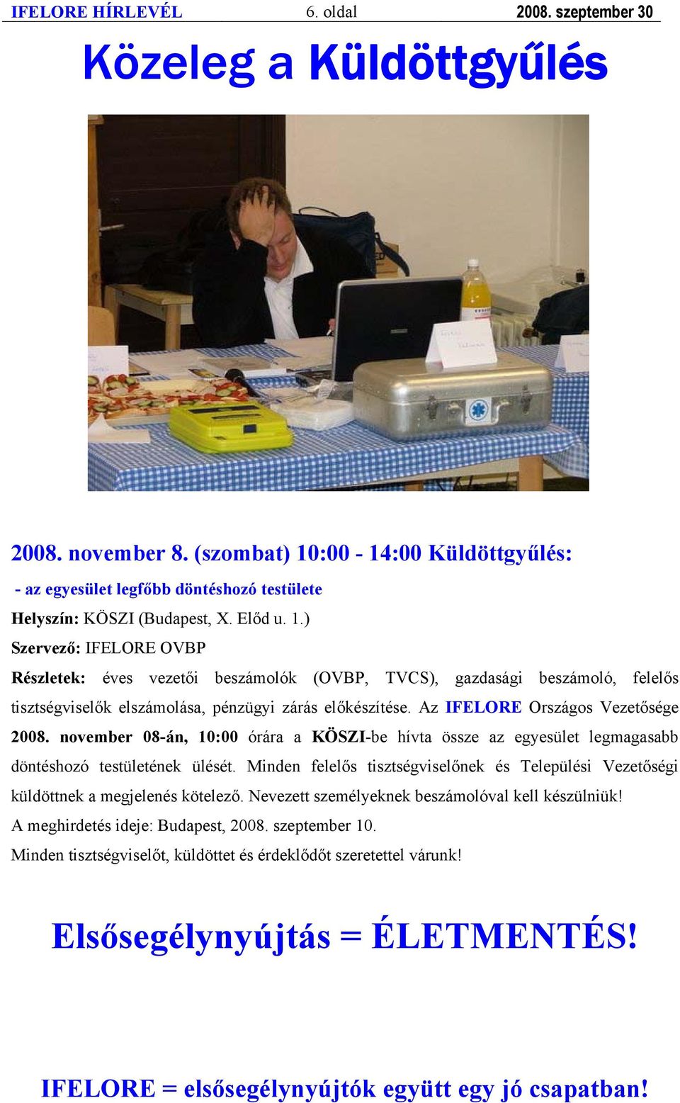 Az IFELORE Országos Vezetősége 2008. november 08-án, 10:00 órára a KÖSZI-be hívta össze az egyesület legmagasabb döntéshozó testületének ülését.