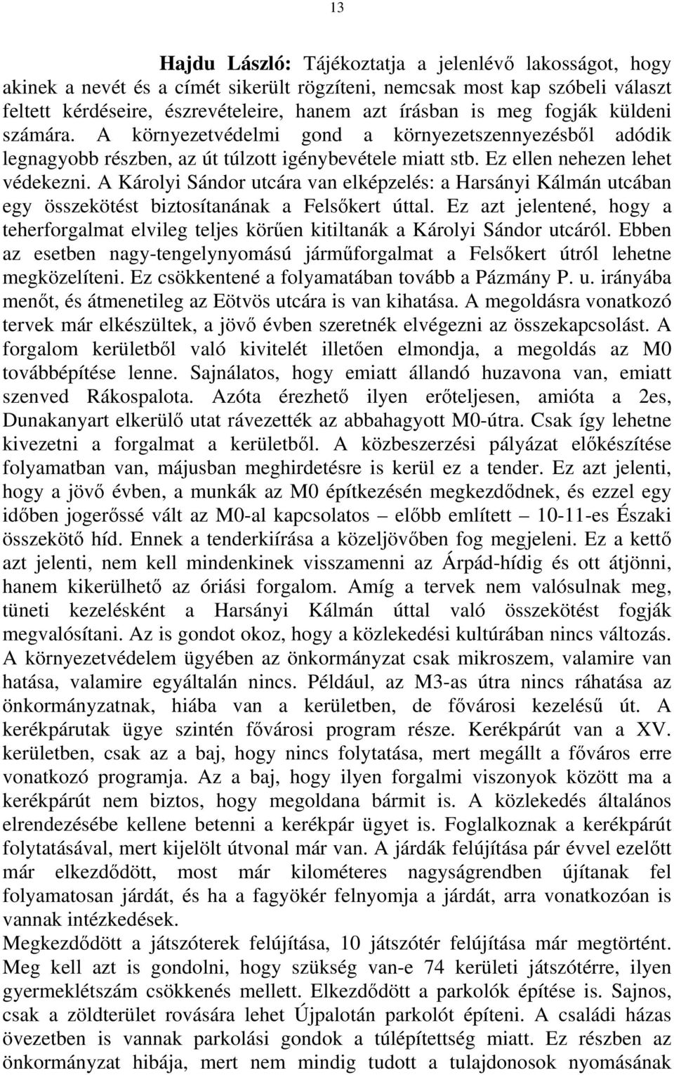 A Károlyi Sándor utcára van elképzelés: a Harsányi Kálmán utcában egy összekötést biztosítanának a Felsıkert úttal.