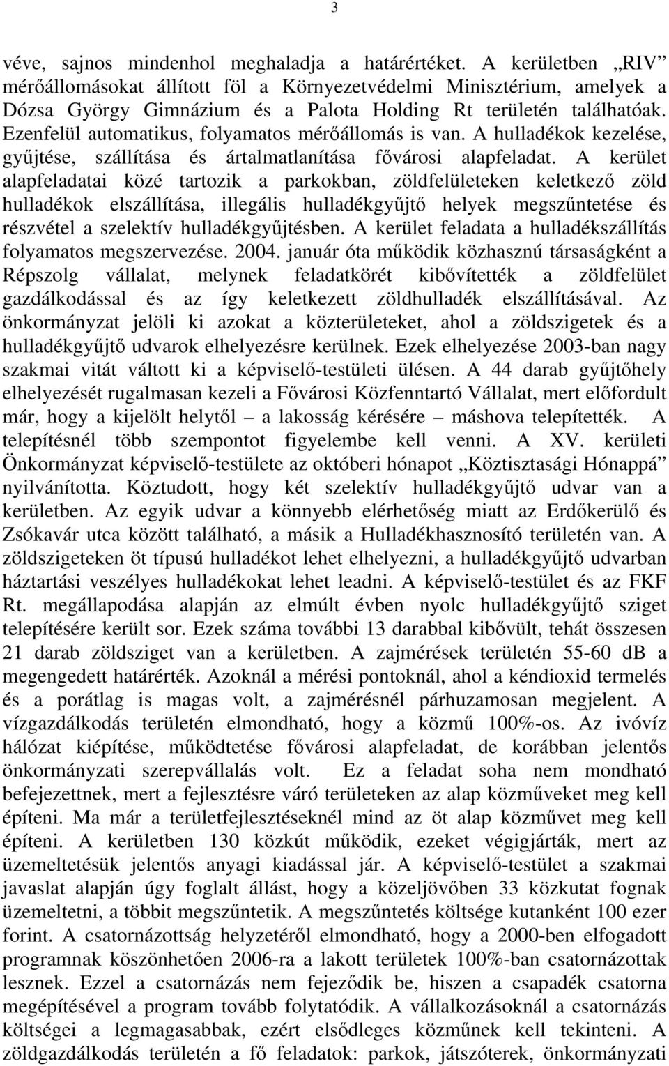 Ezenfelül automatikus, folyamatos mérıállomás is van. A hulladékok kezelése, győjtése, szállítása és ártalmatlanítása fıvárosi alapfeladat.