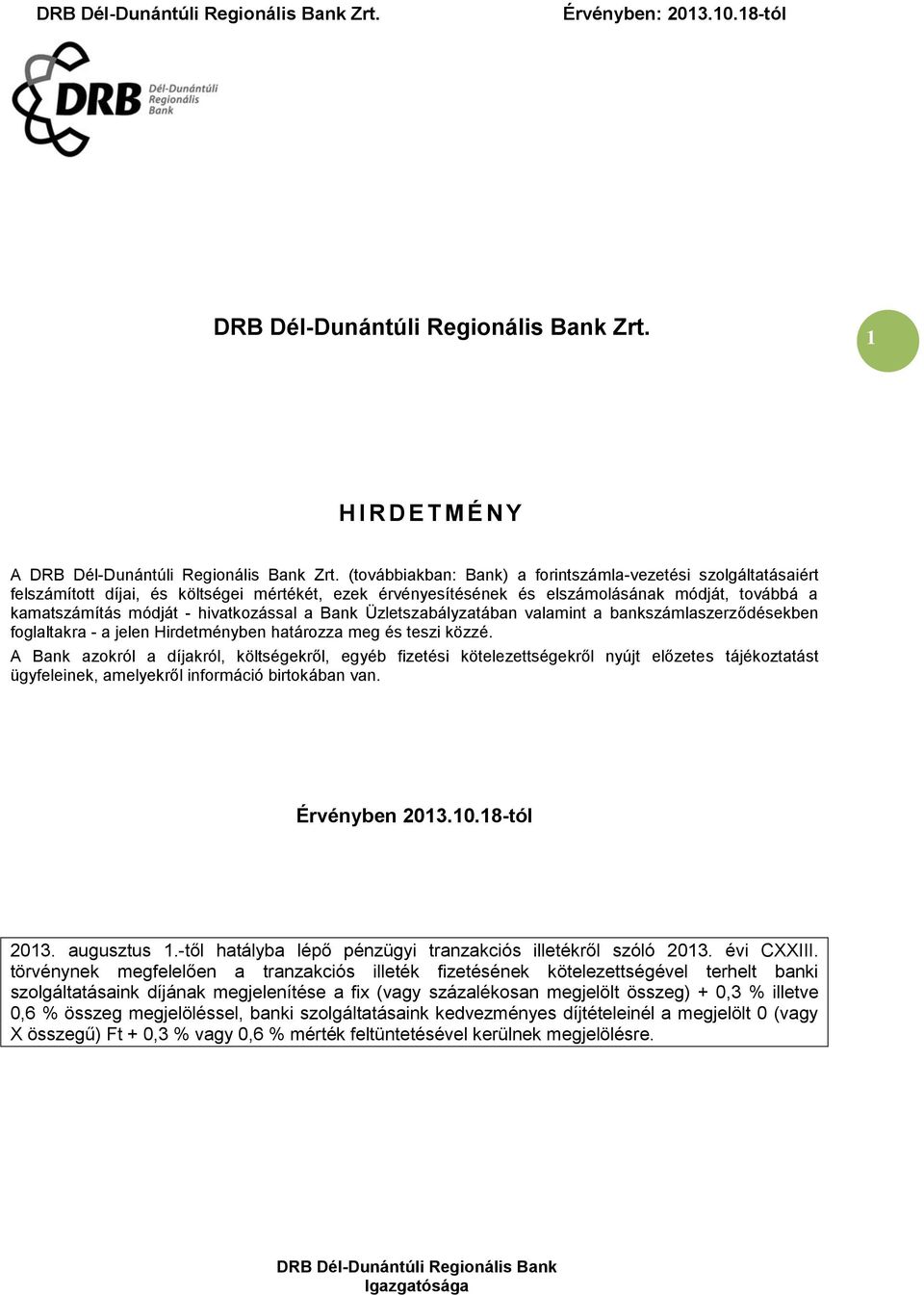 hivatkozással a Bank Üzletszabályzatában valamint a bankszámlaszerződésekben foglaltakra - a jelen Hirdetményben határozza meg és teszi közzé.