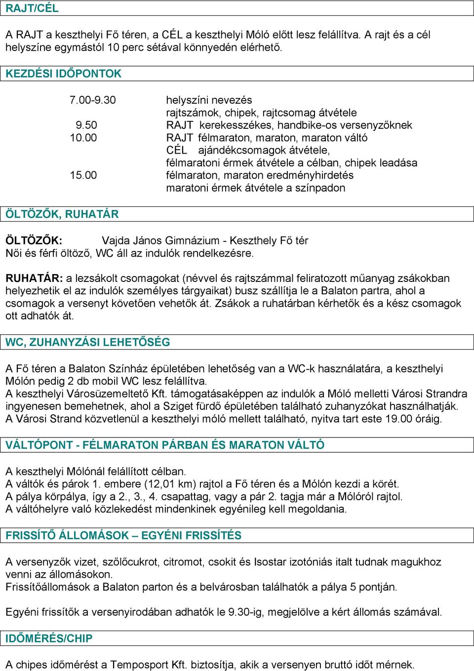 00 RAJT félmaraton, maraton, maraton váltó CÉL ajándékcsomagok átvétele, félmaratoni érmek átvétele a célban, chipek leadása 15.