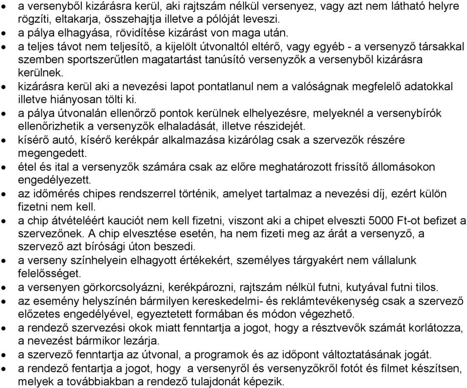 a teljes távot nem teljesítő, a kijelölt útvonaltól eltérő, vagy egyéb - a versenyző társakkal szemben sportszerűtlen magatartást tanúsító versenyzők a versenyből kizárásra kerülnek.