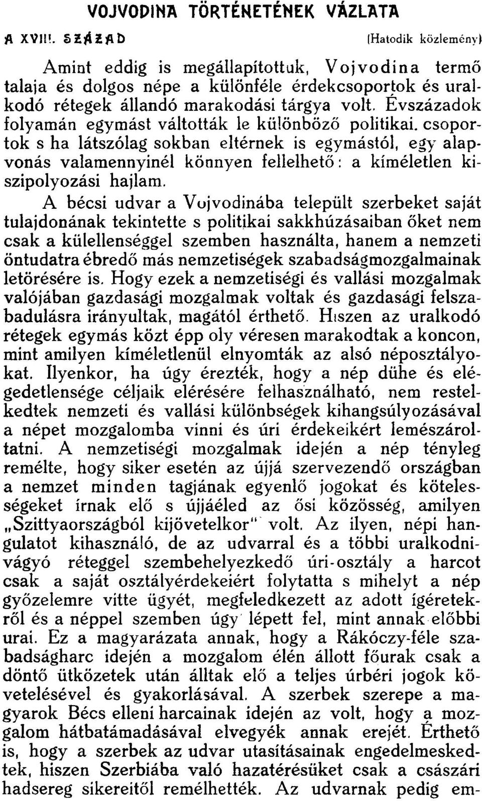 Évszázadok folyamán egymást váltották le különböző politikai, csoportok s ha látszólag sokban eltérnek is egymástól, egy alapvonás valamennyinél könnyen fellelhető: a kíméletlen kiszipolyozási hajlam.