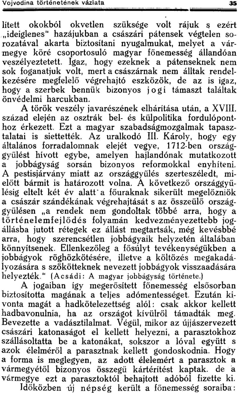 Igaz, hogy ezeknek a pátenseknek nem sok foganatjuk volt, mert a császárnak nem álltak rendelkezésére megfelelő végrehajtó eszközök, de az is igaz, hogy a szerbek bennük bizonyos jogi támaszt