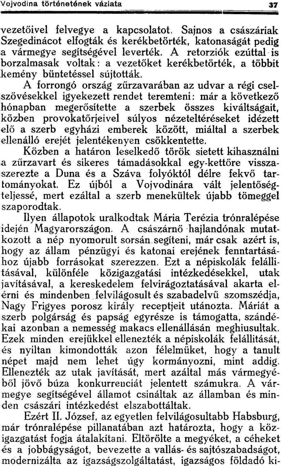 A forrongó ország zűrzavarában az udvar a régi cselszövésekkel igyekezettrendet teremteni: már a következő hónapban megerősítette a szerbek összes kiváltságait, közben provokatőrjeivel súlyos