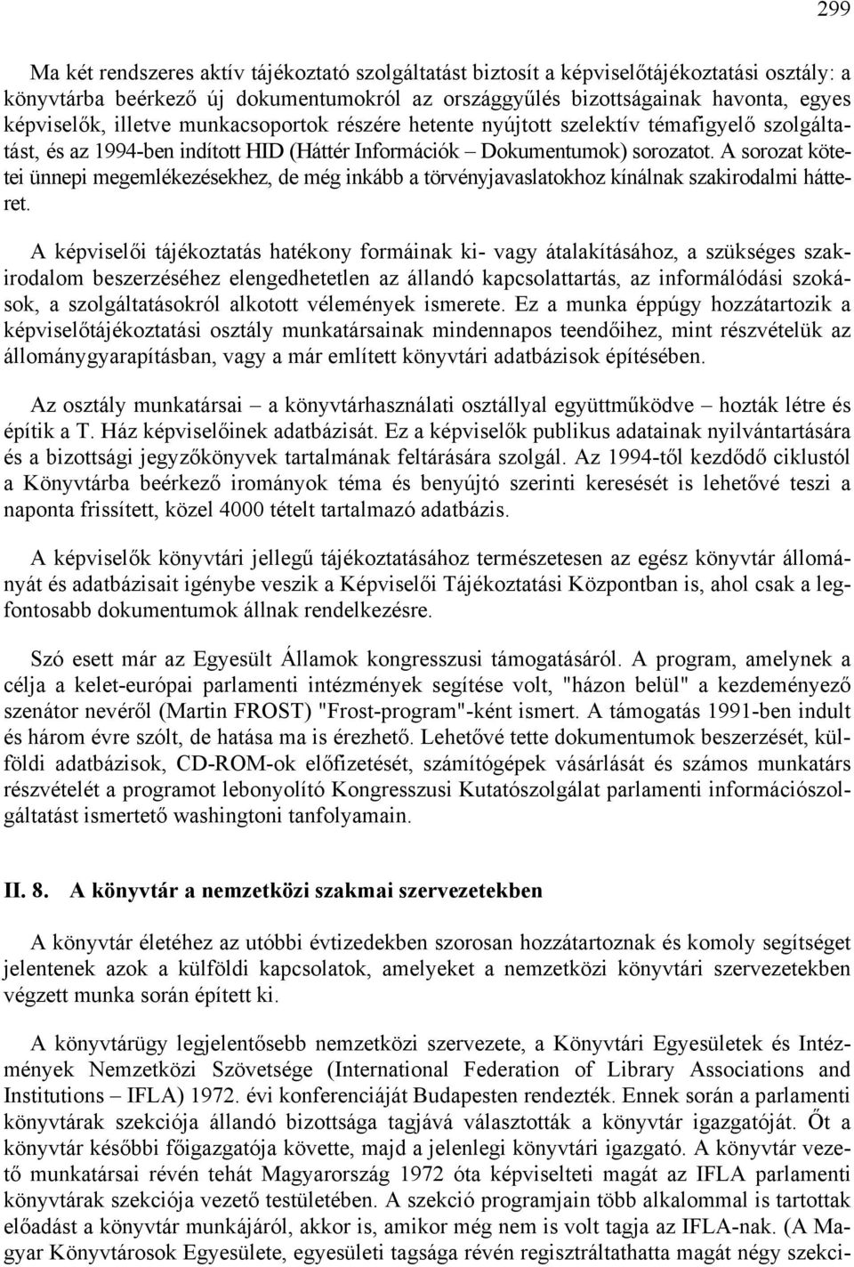 A sorozat kötetei ünnepi megemlékezésekhez, de még inkább a törvényjavaslatokhoz kínálnak szakirodalmi hátteret.