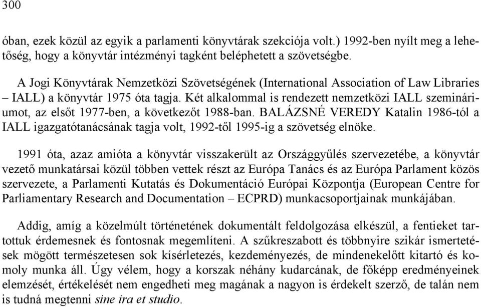 Két alkalommal is rendezett nemzetközi IALL szemináriumot, az elsőt 1977-ben, a következőt 1988-ban.