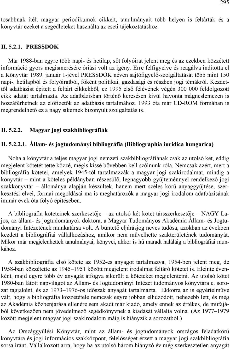 Erre felfigyelve és reagálva indította el a Könyvtár 1989.