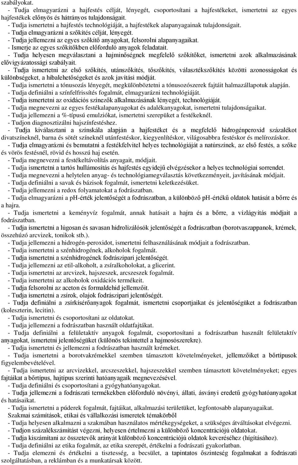 - Tudja jellemezni az egyes szőkítő anyagokat, felsorolni alapanyagaikat. - Ismerje az egyes szőkítőkben előforduló anyagok feladatait.