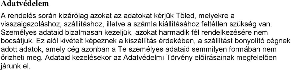 Személyes adataid bizalmasan kezeljük, azokat harmadik fél rendelkezésére nem bocsátjuk.