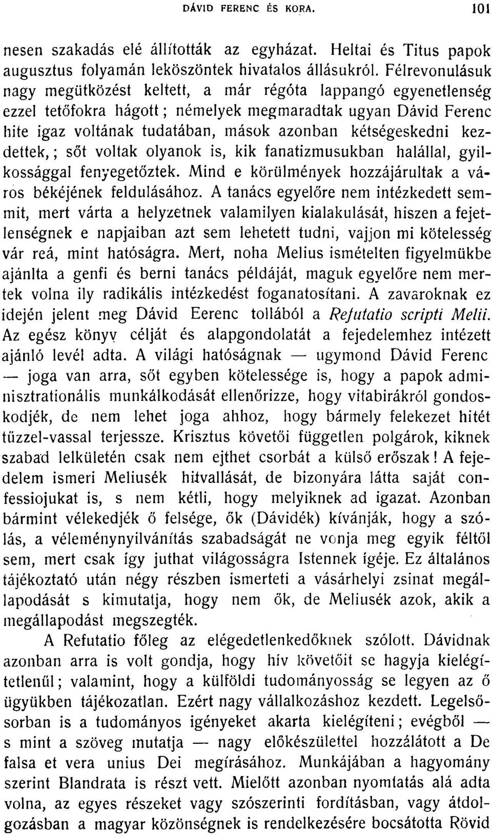 kezdettek, ; sőt voltak olyanok is, kik fanatizmusukban halállal, gyilkossággal fenyegetőztek. Mind e körülmények hozzájárultak a város békéjének feldulásához.