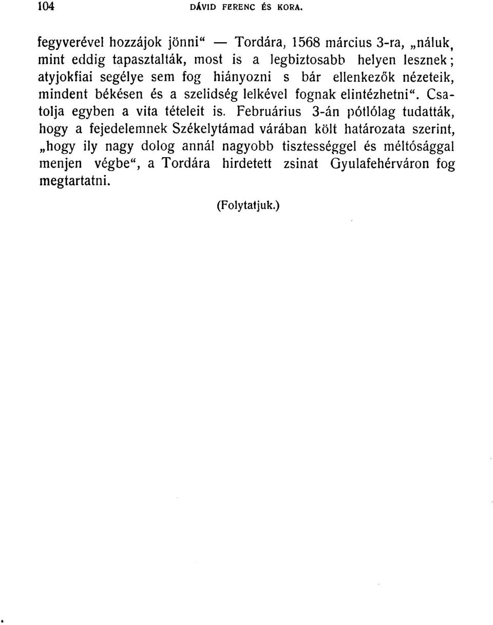 segélye sem fog hiányozni s bár ellenkezők nézeteik, mindent békésen és a szelídség lelkével fognak elintézhetni".