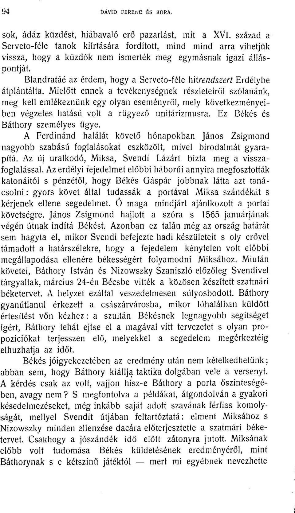 Blandratáé az érdem, hogy a Serveto-féle hit rendszert Erdélybe átplántálta.