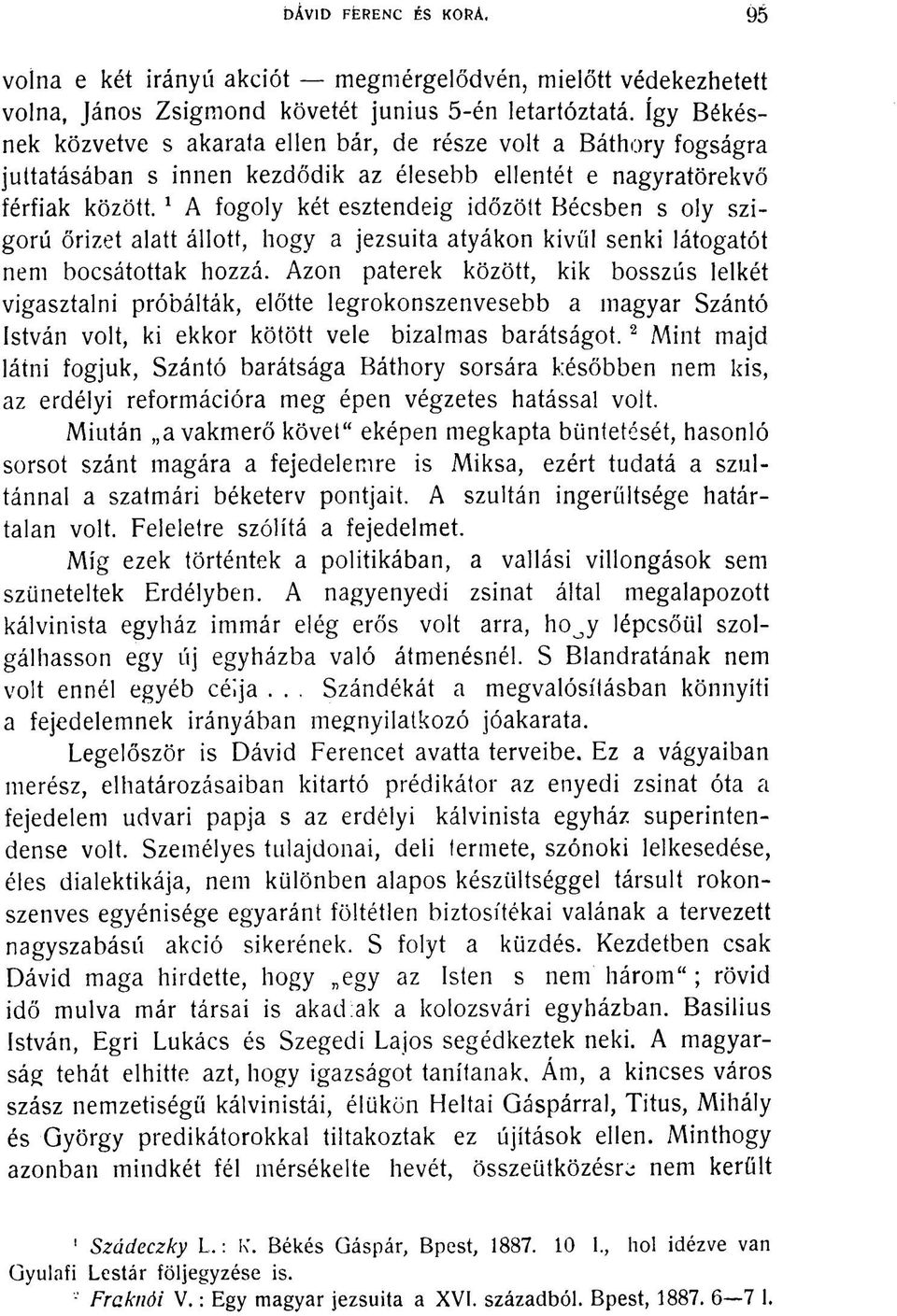 1 A fogoly két esztendeig időzött Bécsben s oly szigorú őrizet alatt állott, hogy a jezsuita atyákon kivűl senki látogatót nem bocsátottak hozzá.