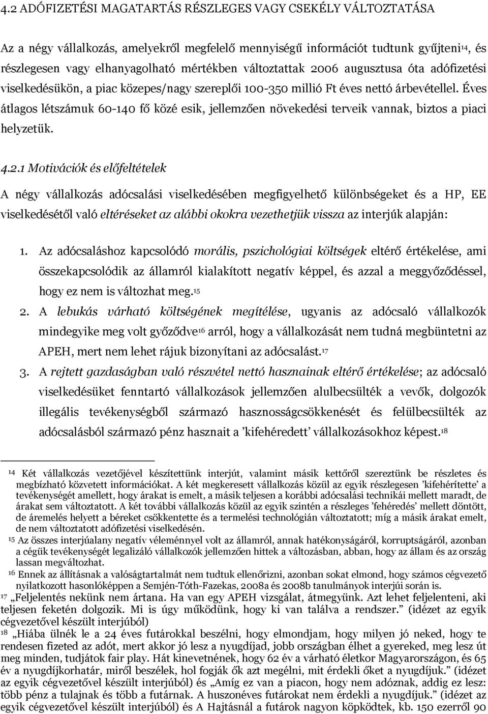 Éves átlagos létszámuk 60-140 fő közé esik, jellemzően növekedési terveik vannak, biztos a piaci helyzetük. 4.2.