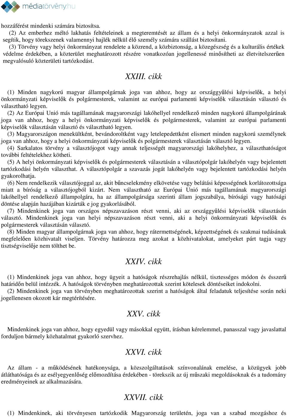 (3) Törvény vagy helyi önkormányzat rendelete a közrend, a közbiztonság, a közegészség és a kulturális értékek védelme érdekében, a közterület meghatározott részére vonatkozóan jogellenessé