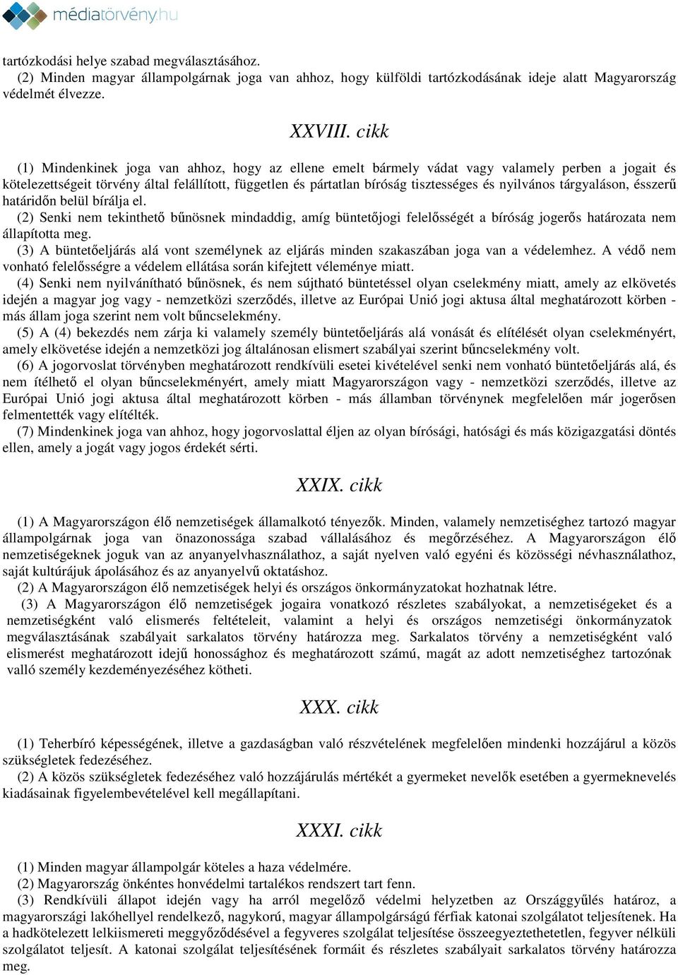 nyilvános tárgyaláson, ésszerű határidőn belül bírálja el. (2) Senki nem tekinthető bűnösnek mindaddig, amíg büntetőjogi felelősségét a bíróság jogerős határozata nem állapította meg.