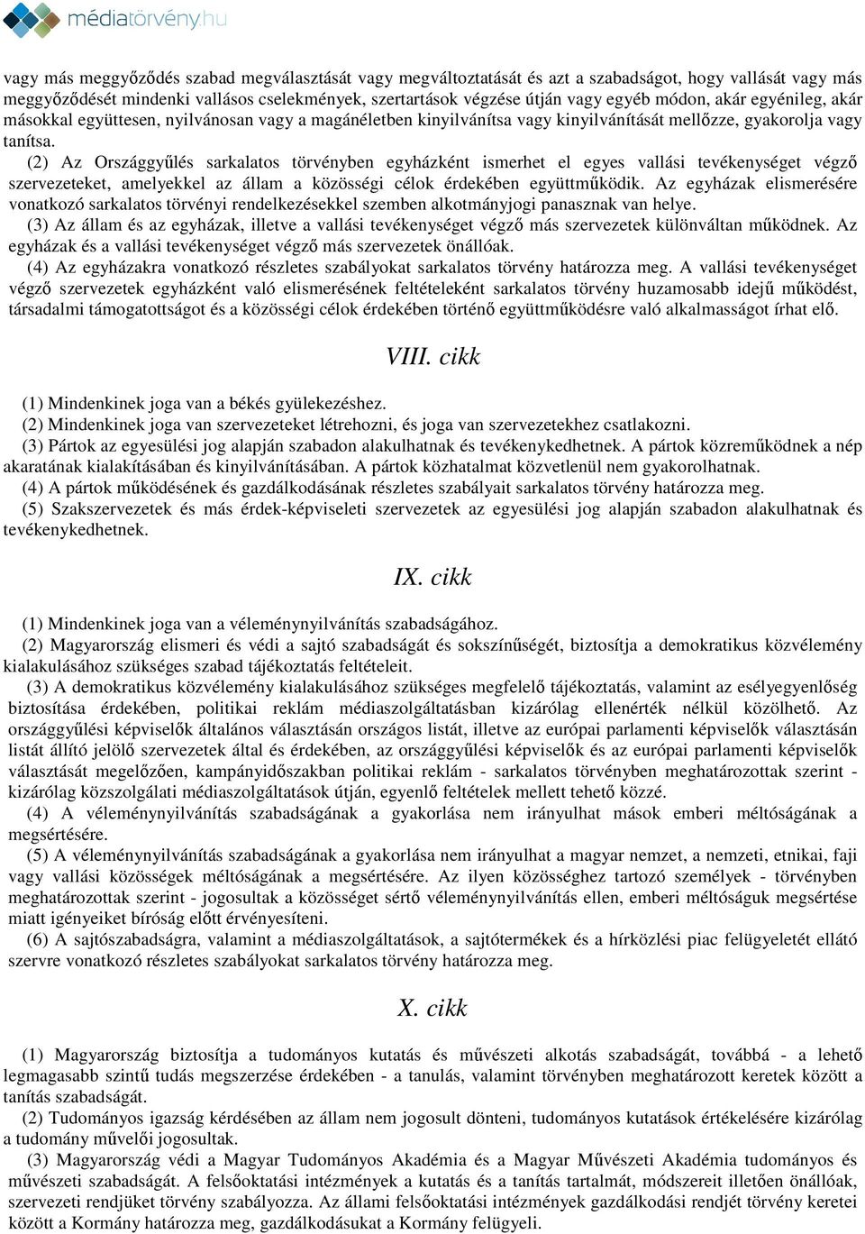 (2) Az Országgyűlés sarkalatos törvényben egyházként ismerhet el egyes vallási tevékenységet végző szervezeteket, amelyekkel az állam a közösségi célok érdekében együttműködik.