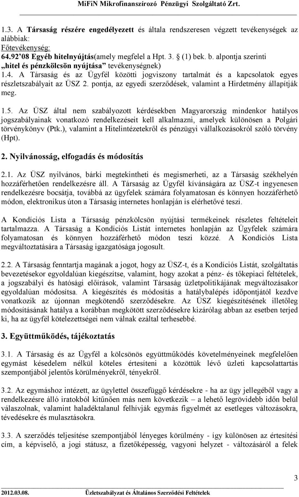 pontja, az egyedi szerződések, valamint a Hirdetmény állapítják meg. 1.5.