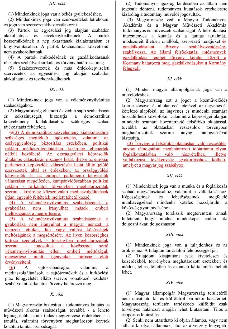 A pártok közhatalmat közvetlenül nem gyakorolhatnak. (4) A pártok működésének és gazdálkodásának részletes szabályait sarkalatos törvény határozza meg.