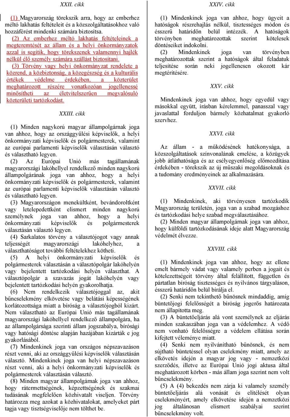 (3) Törvény vagy helyi önkormányzat rendelete a közrend, a közbiztonság, a közegészség és a kulturális értékek védelme érdekében, a közterület meghatározott részére vonatkozóan jogellenessé