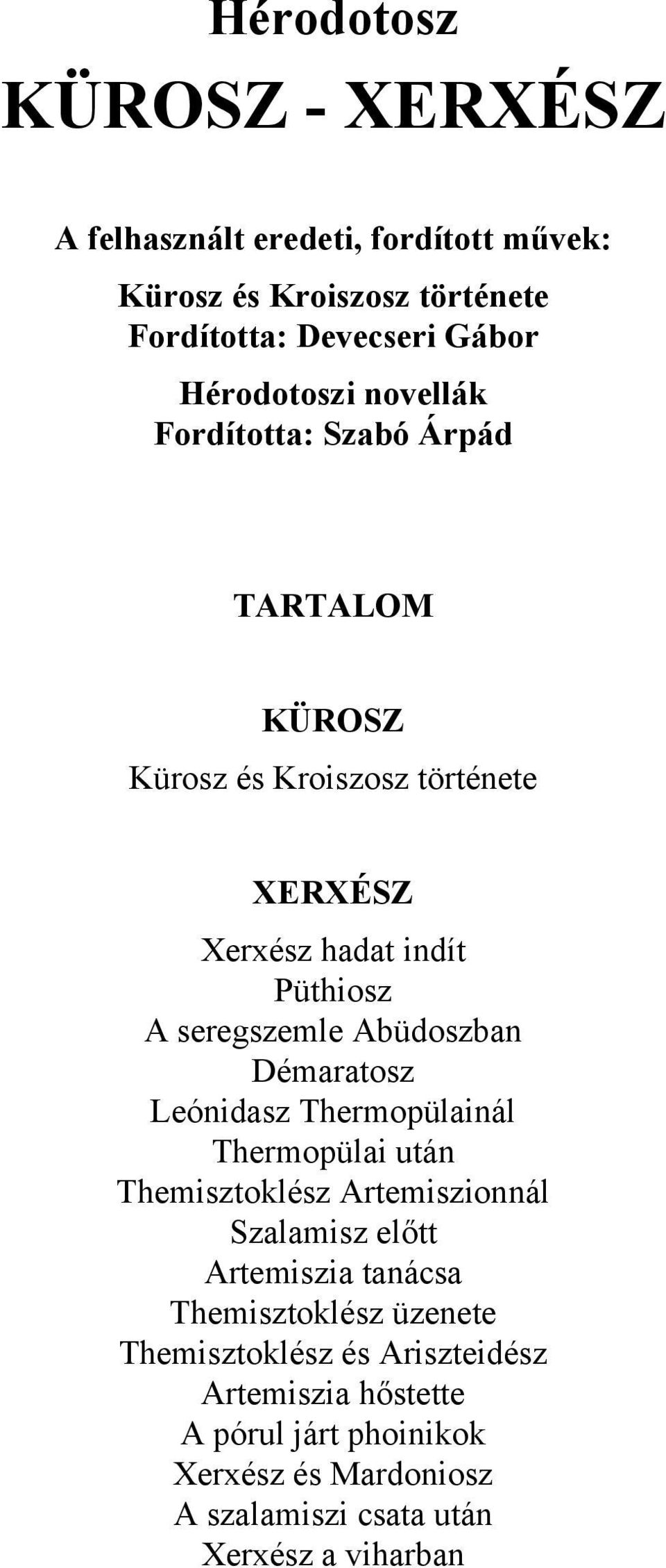 Abüdoszban Démaratosz Leónidasz Thermopülainál Thermopülai után Themisztoklész Artemiszionnál Szalamisz előtt Artemiszia tanácsa