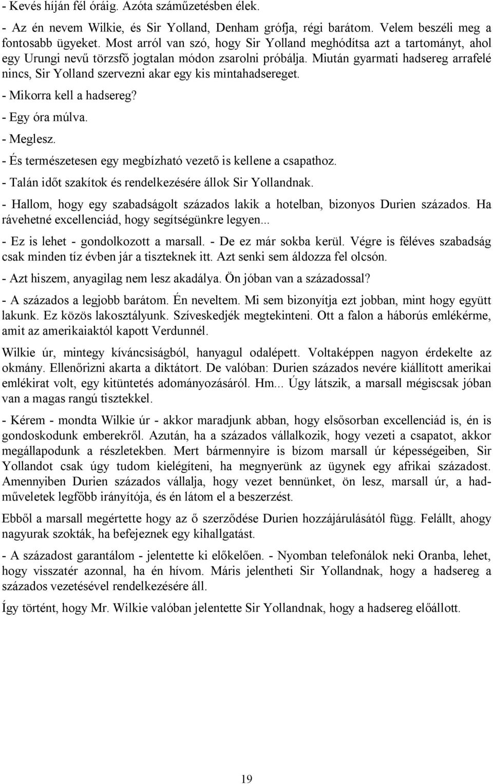 Miután gyarmati hadsereg arrafelé nincs, Sir Yolland szervezni akar egy kis mintahadsereget. - Mikorra kell a hadsereg? - Egy óra múlva. - Meglesz.