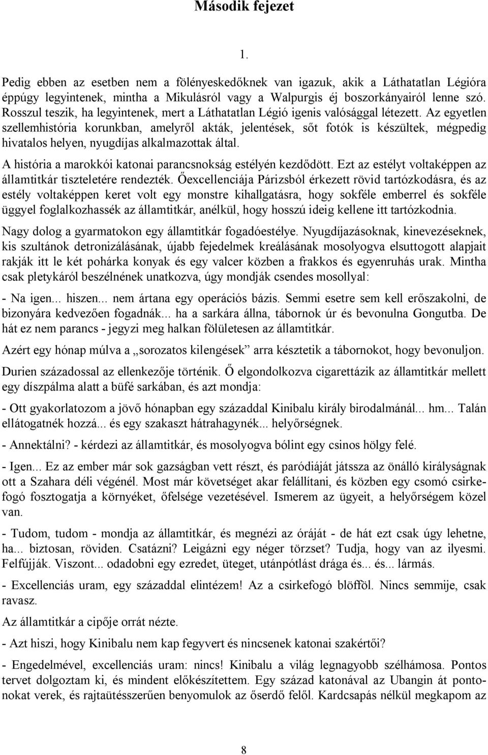 Az egyetlen szellemhistória korunkban, amelyről akták, jelentések, sőt fotók is készültek, mégpedig hivatalos helyen, nyugdíjas alkalmazottak által.