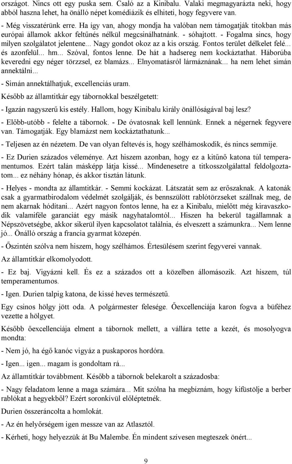 .. Nagy gondot okoz az a kis ország. Fontos terület délkelet felé... és azonfelül... hm... Szóval, fontos lenne. De hát a hadsereg nem kockáztathat. Háborúba keveredni egy néger törzzsel, ez blamázs.