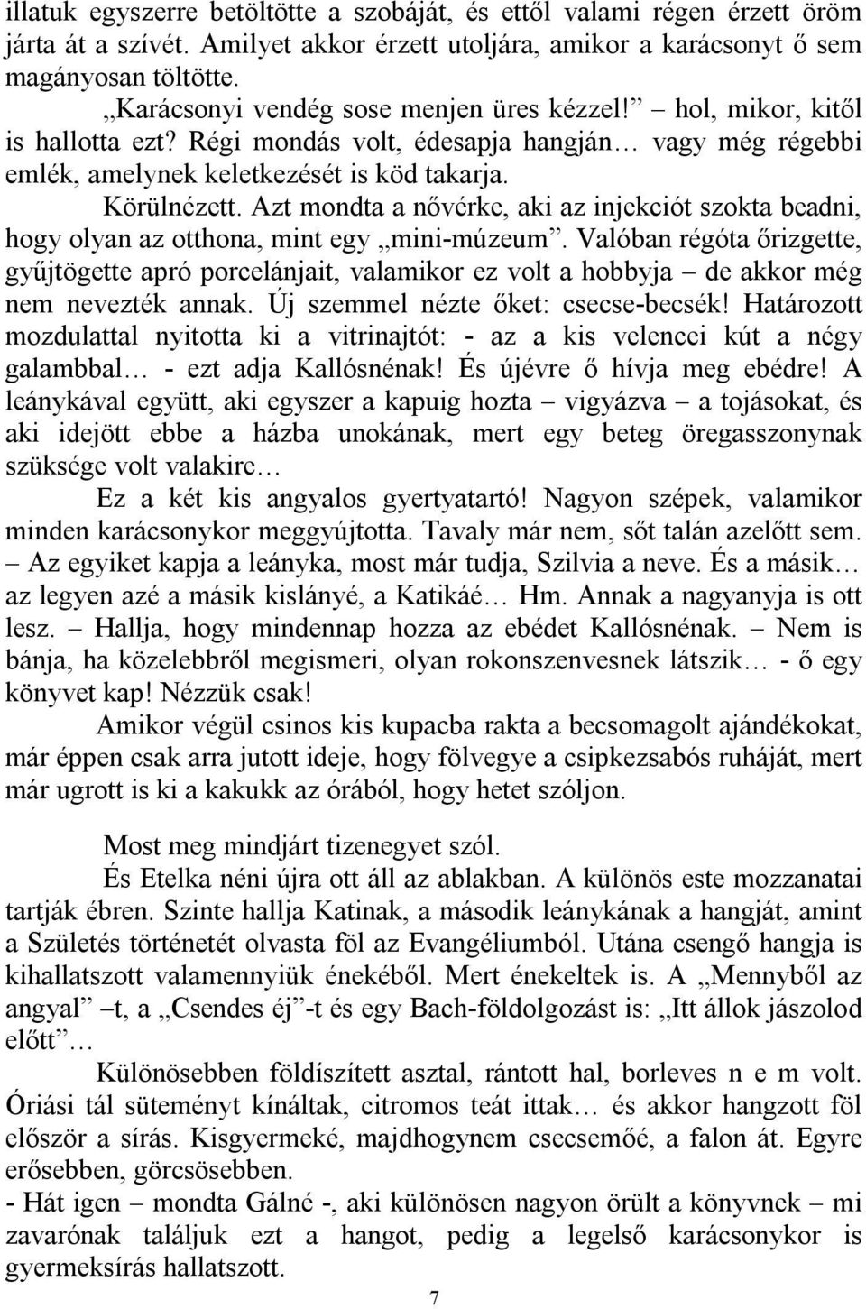 Azt mondta a nővérke, aki az injekciót szokta beadni, hogy olyan az otthona, mint egy mini-múzeum.