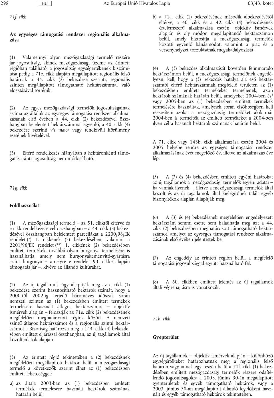 jogosultság egységértékének kiszámítása pedig a 71e. cikk alapján megállapított regionális felső határnak a 44.