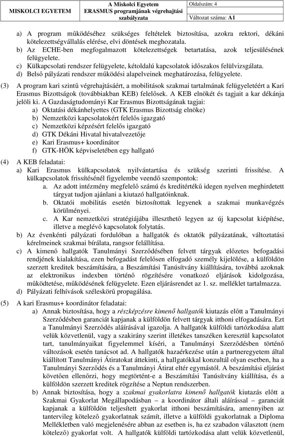 d) Belső pályázati rendszer működési alapelveinek meghatározása, felügyelete.