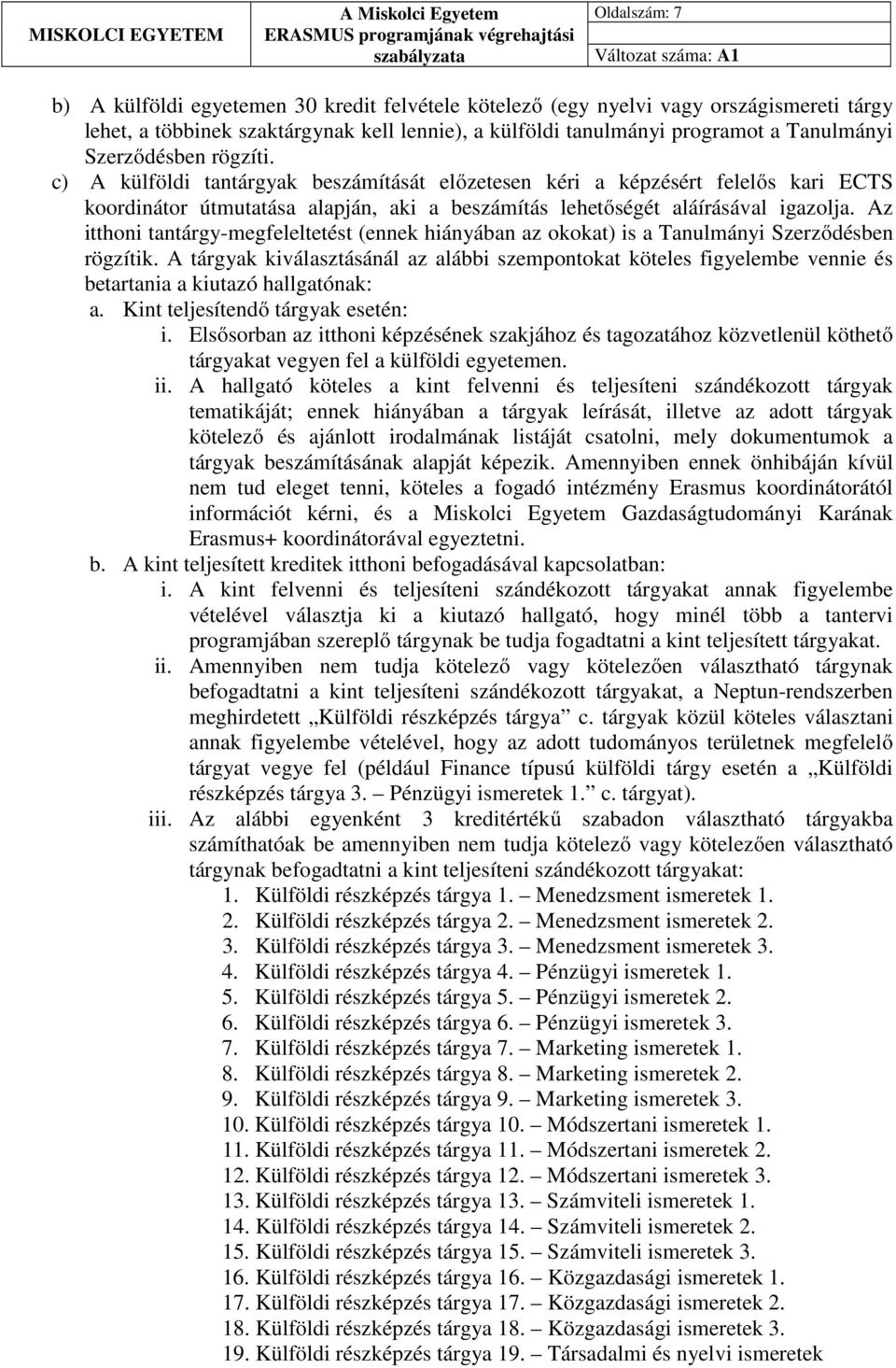 Az itthoni tantárgy-megfeleltetést (ennek hiányában az okokat) is a Tanulmányi Szerződésben rögzítik.