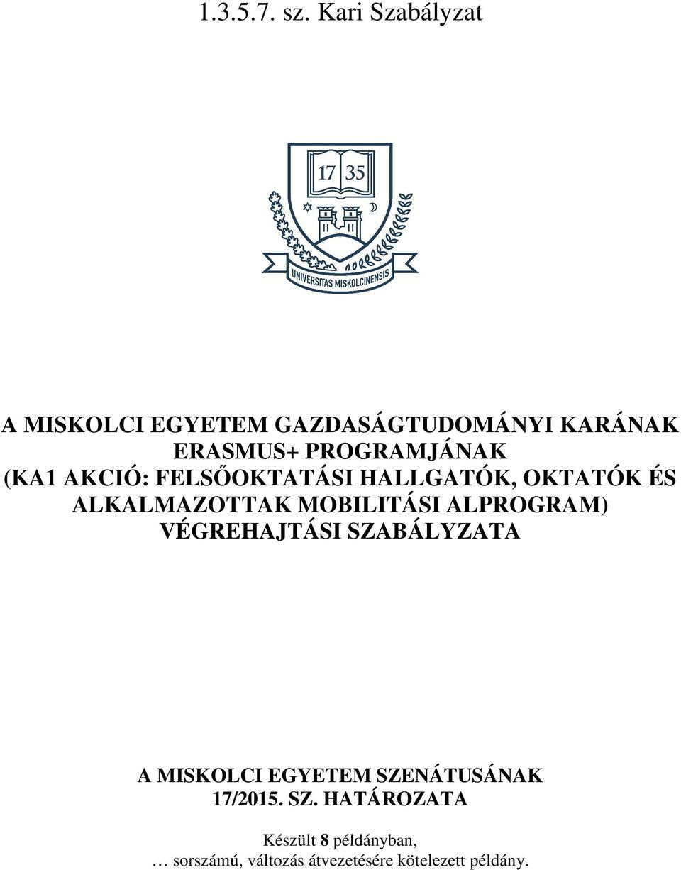 (KA1 AKCIÓ: FELSŐOKTATÁSI HALLGATÓK, OKTATÓK ÉS ALKALMAZOTTAK MOBILITÁSI ALPROGRAM)