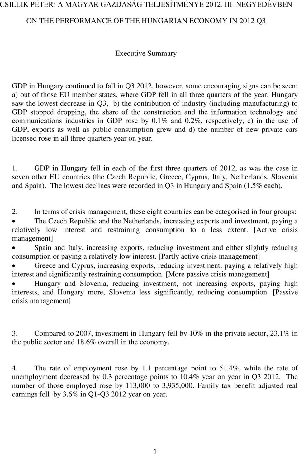 member states, where GDP fell in all three quarters of the year, Hungary saw the lowest decrease in Q3, b) the contribution of industry (including manufacturing) to GDP stopped dropping, the share of