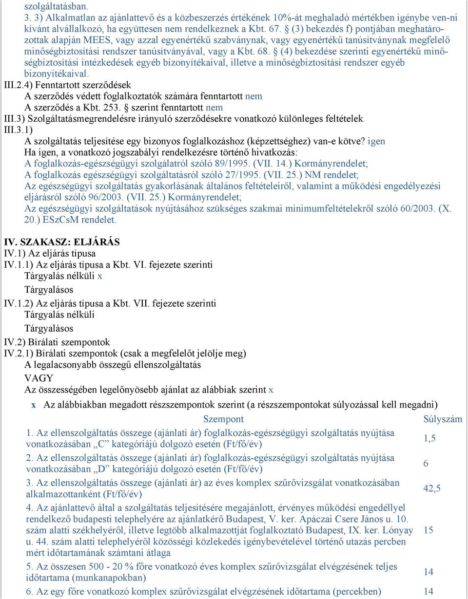 (4) bekezdése szerinti egyenértékű minőségbiztosítási intézkedések egyéb bizonyítékaival, illetve a minőségbiztosítási rendszer egyéb bizonyítékaival. III.2.