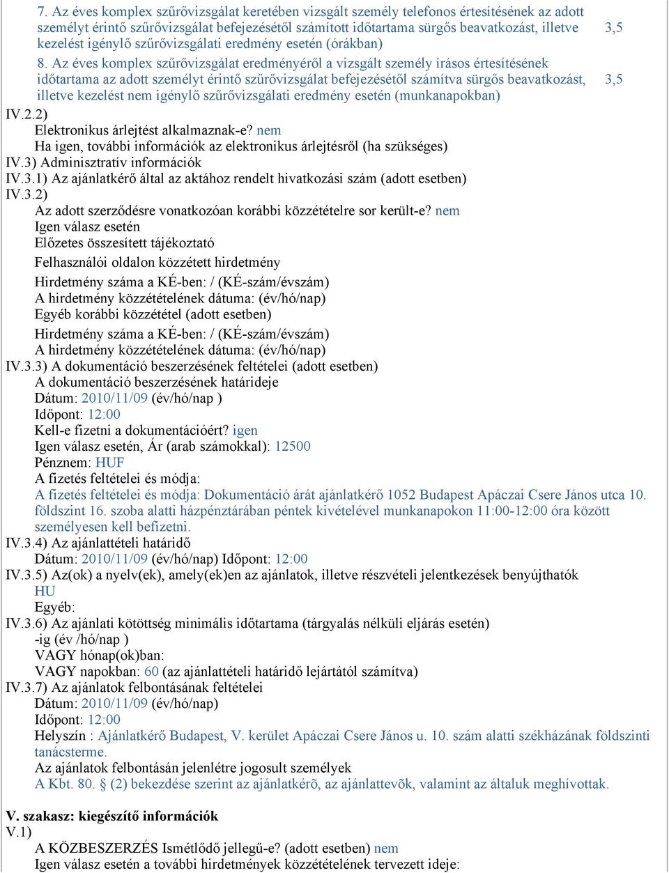 Az éves komplex szűrővizsgálat eredményéről a vizsgált személy írásos értesítésének időtartama az adott személyt érintő szűrővizsgálat befejezésétől számítva sürgős beavatkozást, 3,5 illetve kezelést