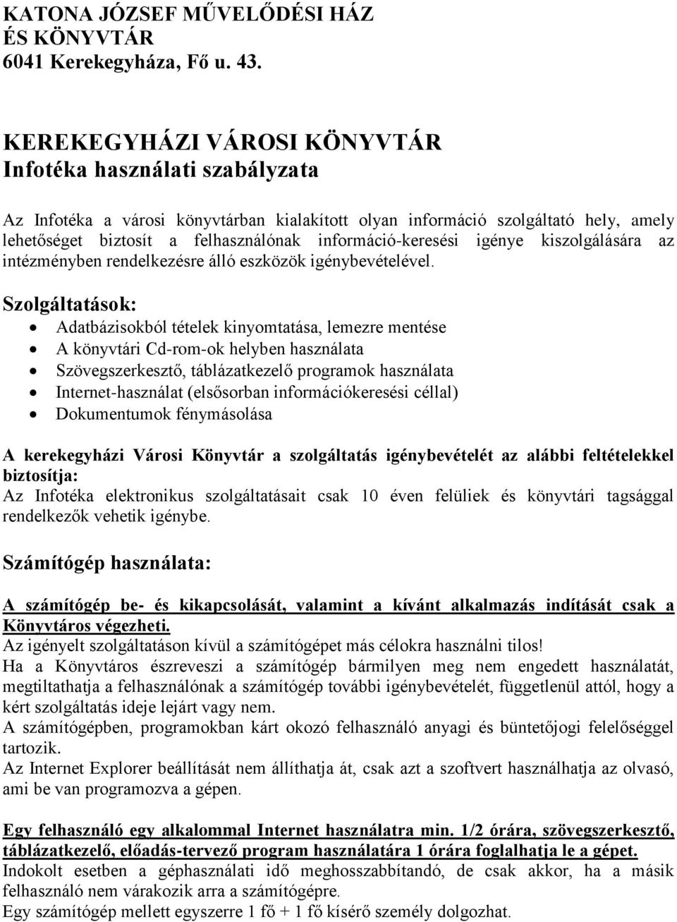 információ-keresési igénye kiszolgálására az intézményben rendelkezésre álló eszközök igénybevételével.