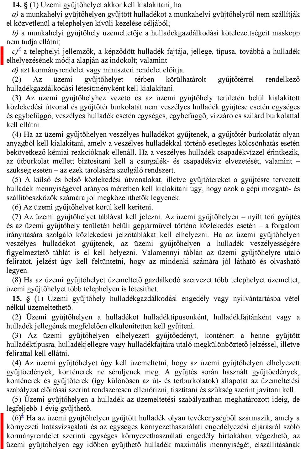 hulladék elhelyezésének módja alapján az indokolt; valamint d) azt kormányrendelet vagy miniszteri rendelet előírja.