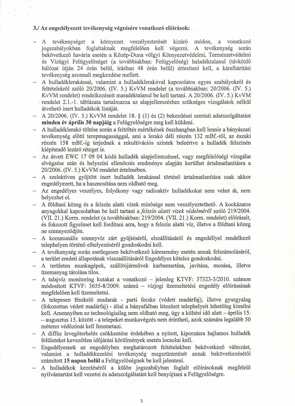 24 órán belül, írásban 48 órán belül) értesíteni kell, a kárelhárítási tevékenység azonnali megkezdése mellett.