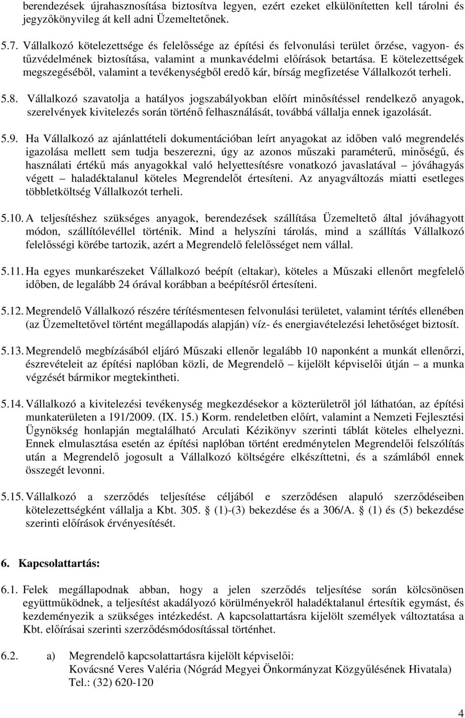 E kötelezettségek megszegéséből, valamint a tevékenységből eredő kár, bírság megfizetése Vállalkozót terheli. 5.8.