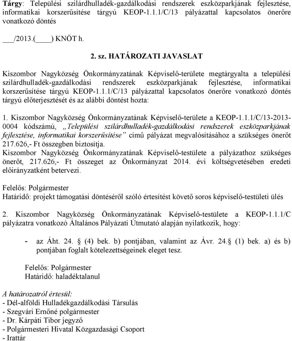 HATÁROZATI JAVASLAT Kiszombor Nagyközség Önkormányzatának Képviselő-területe megtárgyalta a települési szilárdhulladék-gazdálkodási rendszerek eszközparkjának fejlesztése, informatikai korszerűsítése