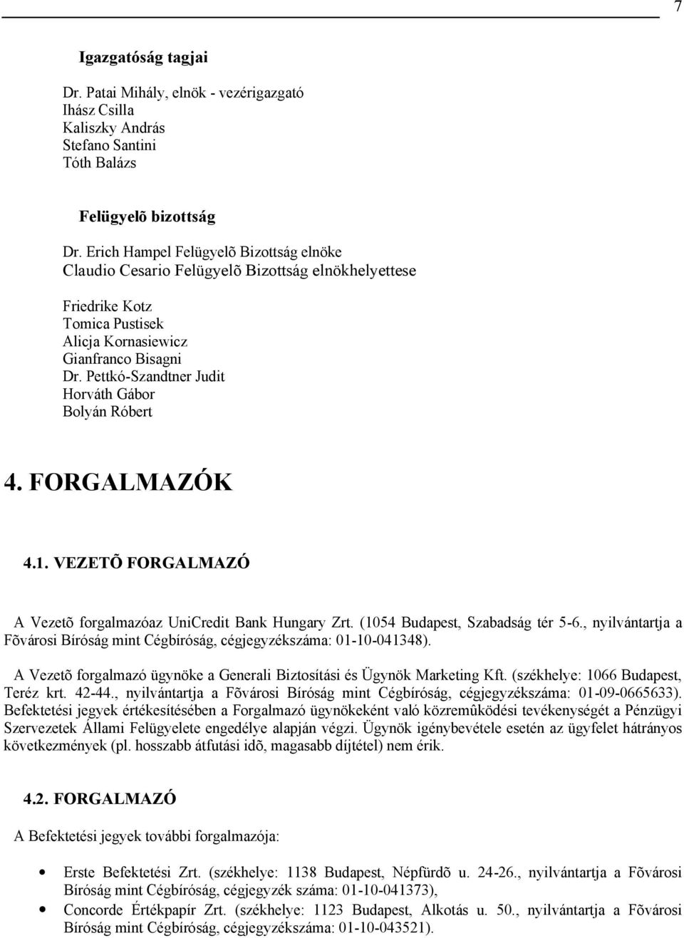 Pettkó-Szandtner Judit orváth Gábor Bolyán Róbert 4. FORGALMAZÓK 4.1. VEZETÕ FORGALMAZÓ A Vezetõ forgalmazóaz UniCredit Bank ungary Zrt. (1054 Budapest, Szabadság tér 5-6.