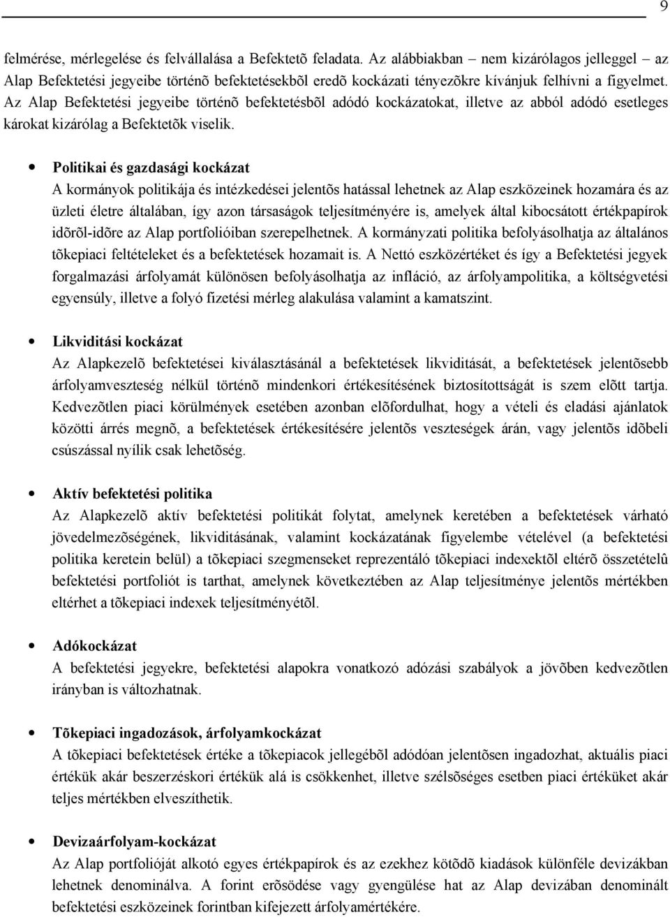 Az Alap Befektetési jegyeibe történõ befektetésbõl adódó kockázatokat, illetve az abból adódó esetleges károkat kizárólag a Befektetõk viselik.